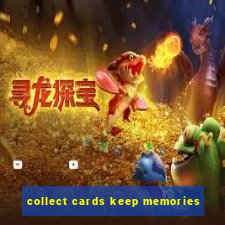 collect cards keep memories